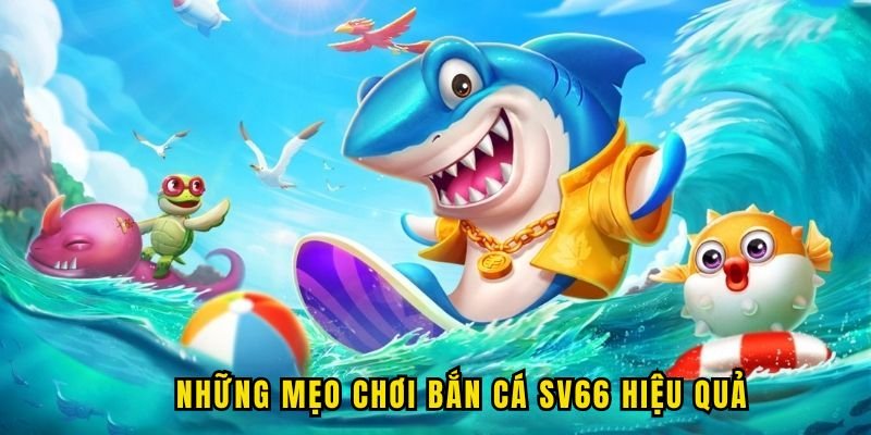 nhung-meo-choi-ban-ca-sv66
